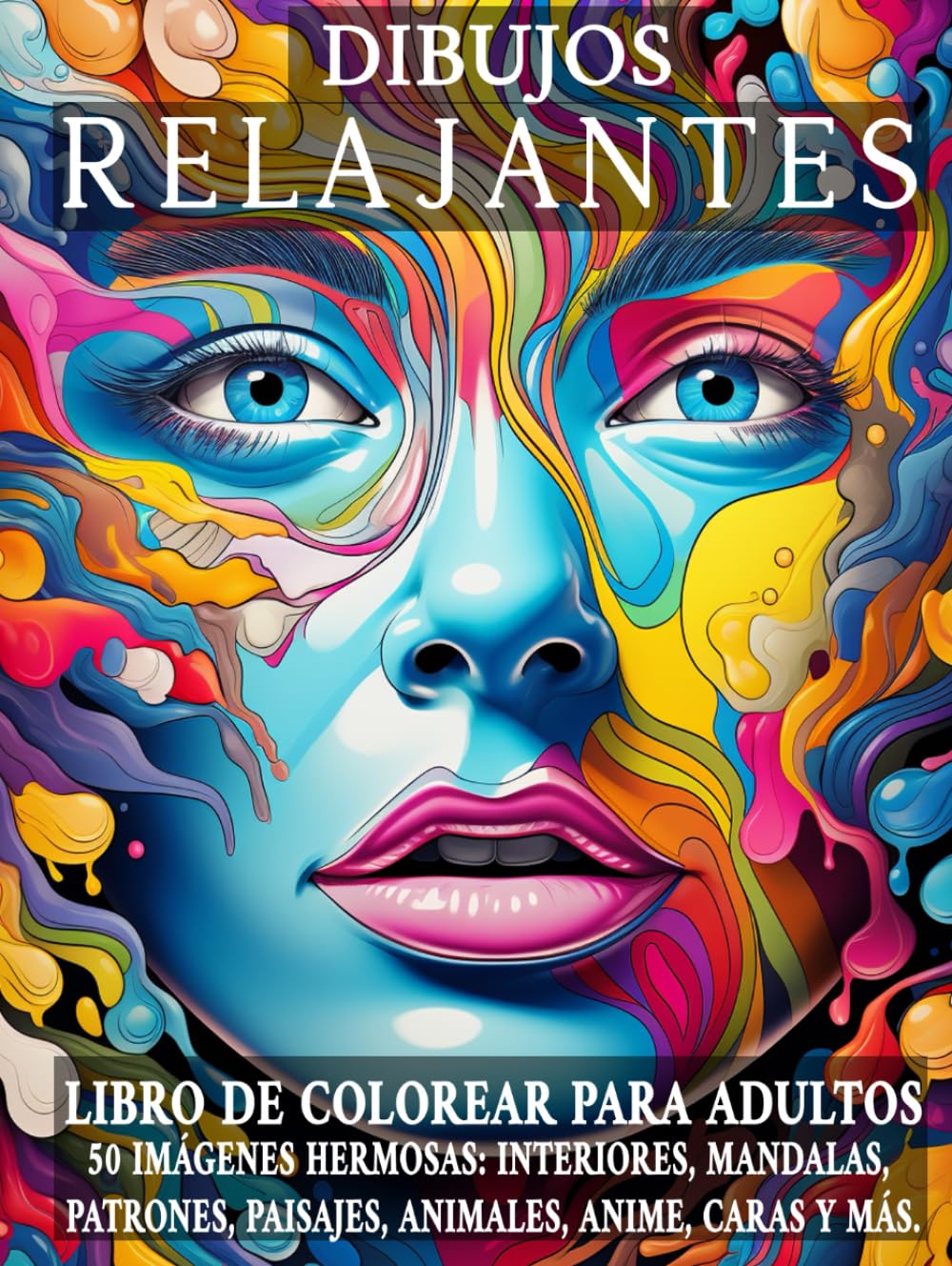 Dibujos Relajantes: Libro de colorear para adultos. 50 imágenes hermosas de interiores, mandalas, patrones, paisajes, animales, anime, caras y más. (COLORES RELAJANTES)