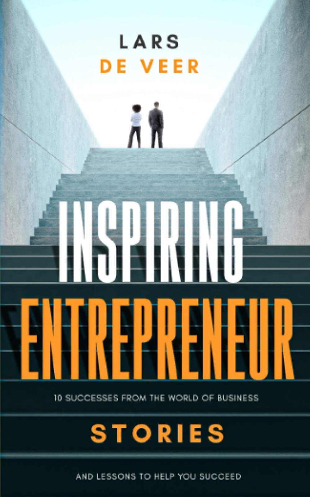 Independently Published Inspiring Entrepreneur Stories: 10 Successes From The World Of Business And Lesson