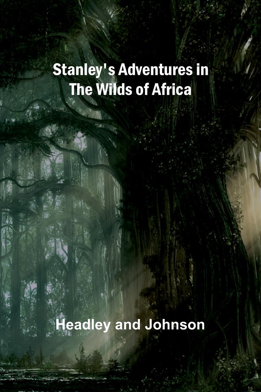 Buy Hunting Big Game In The Wilds Of Africa: Containing Thrilling Adventures Of The Famous Roosevelt Expedition ... The Whole Comprising A Vast