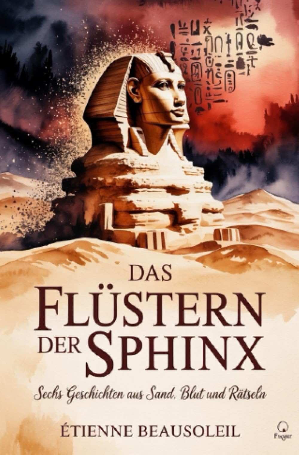 Das Flüstern der Sphinx: Sechs Geschichten aus Sand, Blut und Rätseln