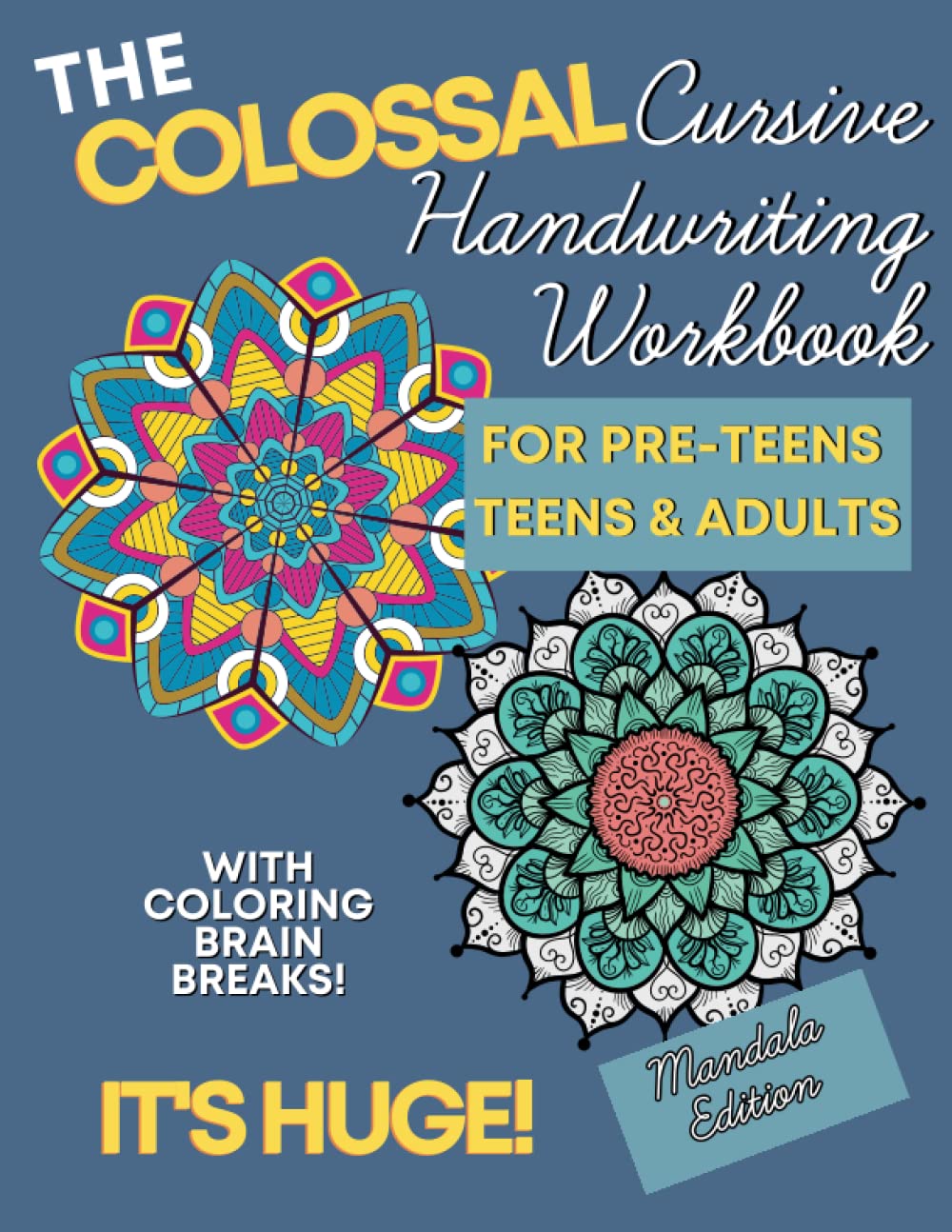 The Colossal Cursive Handwriting Workbook - Mandala Edition: Learn Cursive Writing For Pre-Teens, Teens & Adults
