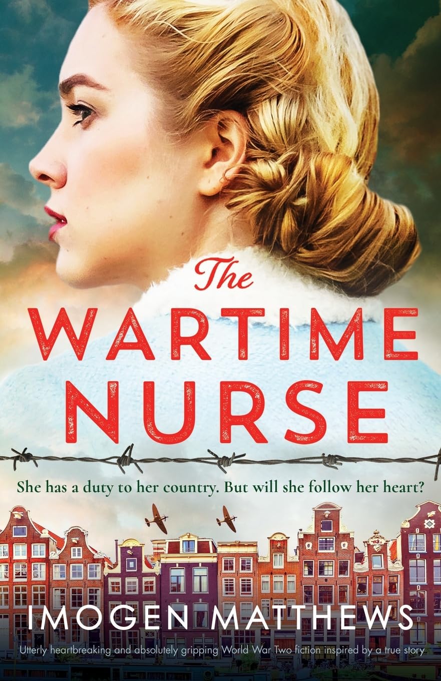 The Wartime Nurse: Utterly heartbreaking and absolutely gripping World War Two fiction inspired by a true story: 3 (The Dutch Girls)