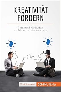 Kreativit&auml;t f&ouml;rdern: Tipps und Methoden zur F&ouml;rderung der Kreativit&auml;t (Coaching) (German Edition)