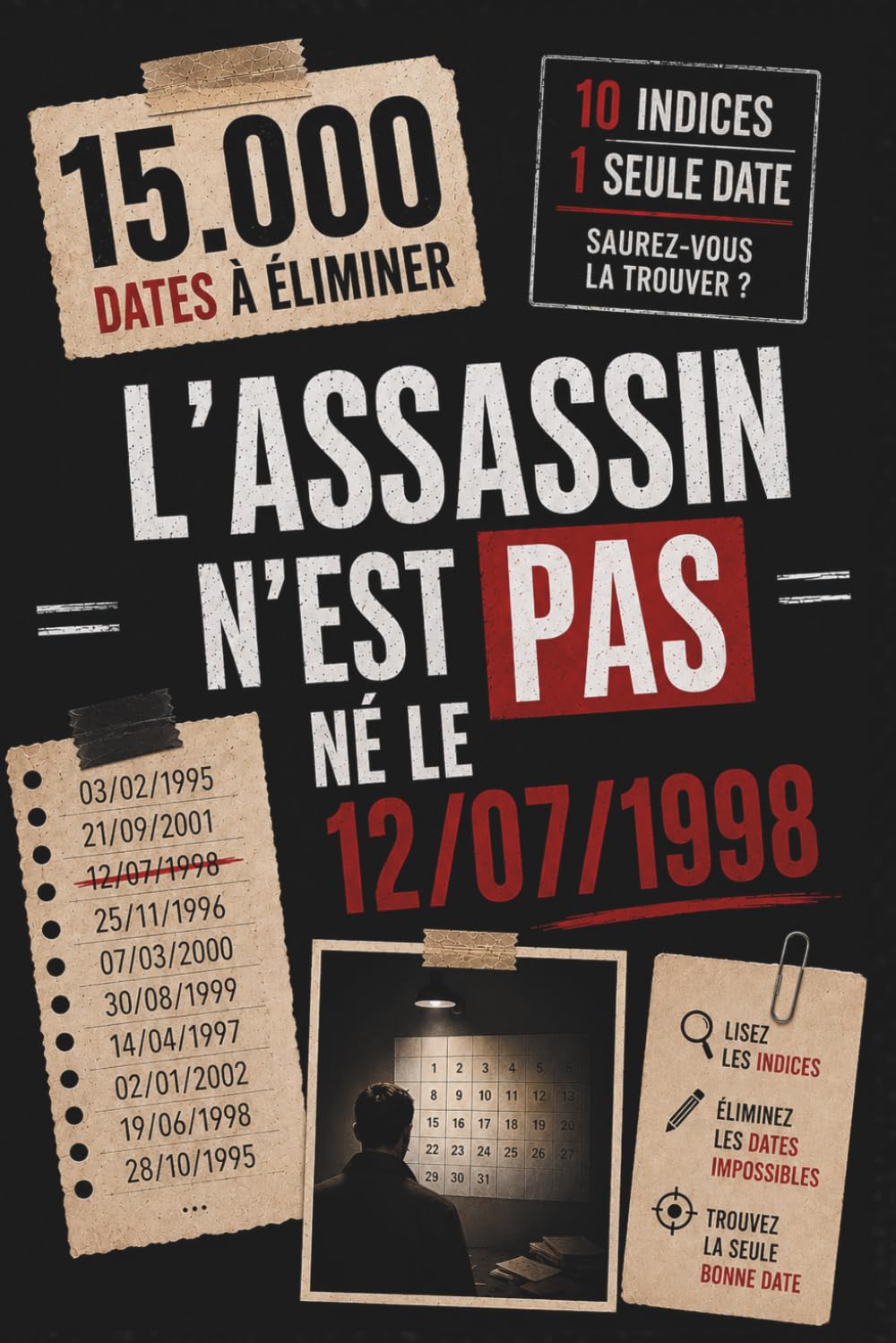L'Assassin n'est PAS Né le 12/07/1998 | Un livre-jeu d'élimination addictif: 15.000 Dates, 10 Indices, 1 Coupable | Saurez-vous l'éliminer ? (Affaires Non Résolues)