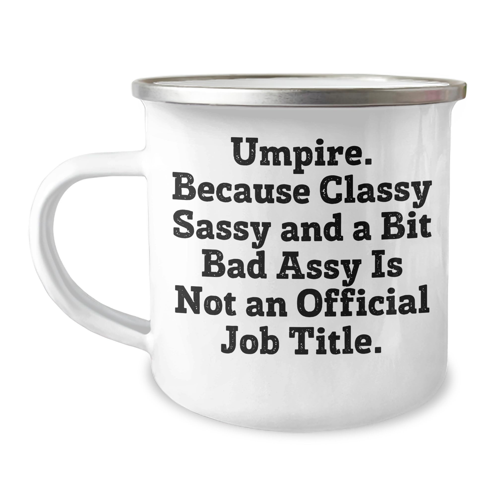Umpire Gifts from Friends, Family, or Coworkers - Valentine's Unique Umpire Camping Mug, Because Classy Sassy And A Bit Fearlessy Is Not An Official Job Title. Love for Umpire