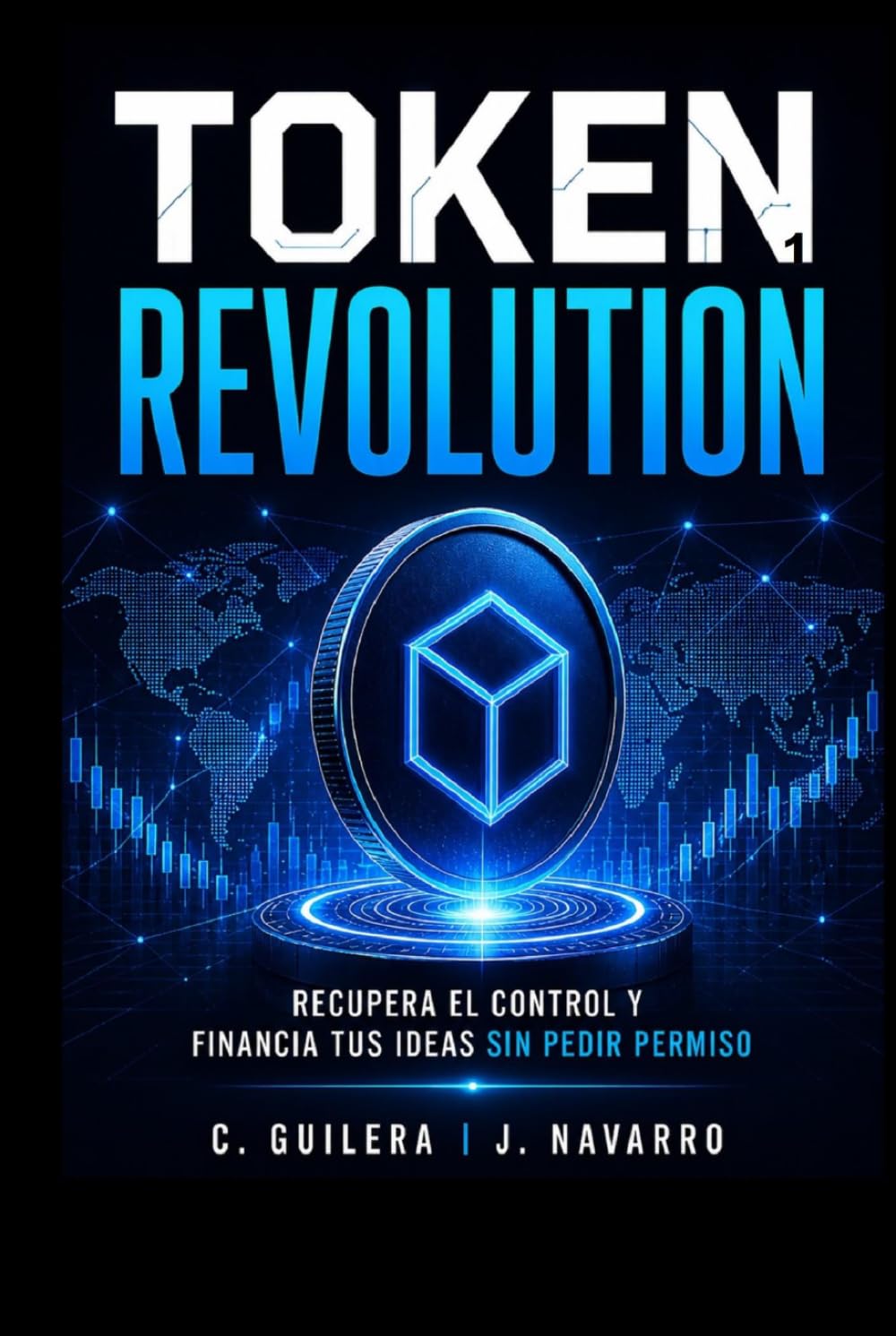 TOKEN REVOLUTION 1: RECUPERA EL CONTROL Y FINANCIA TUS IDEAS SIN PEDIR PERMISO