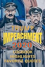 Trump Impeachment 2020 Log Book Highlights Favorite Quotes: Trump Impeachment 2020 Log Book Highlights Favorite Quotes a place to track your experiences during the senate trial