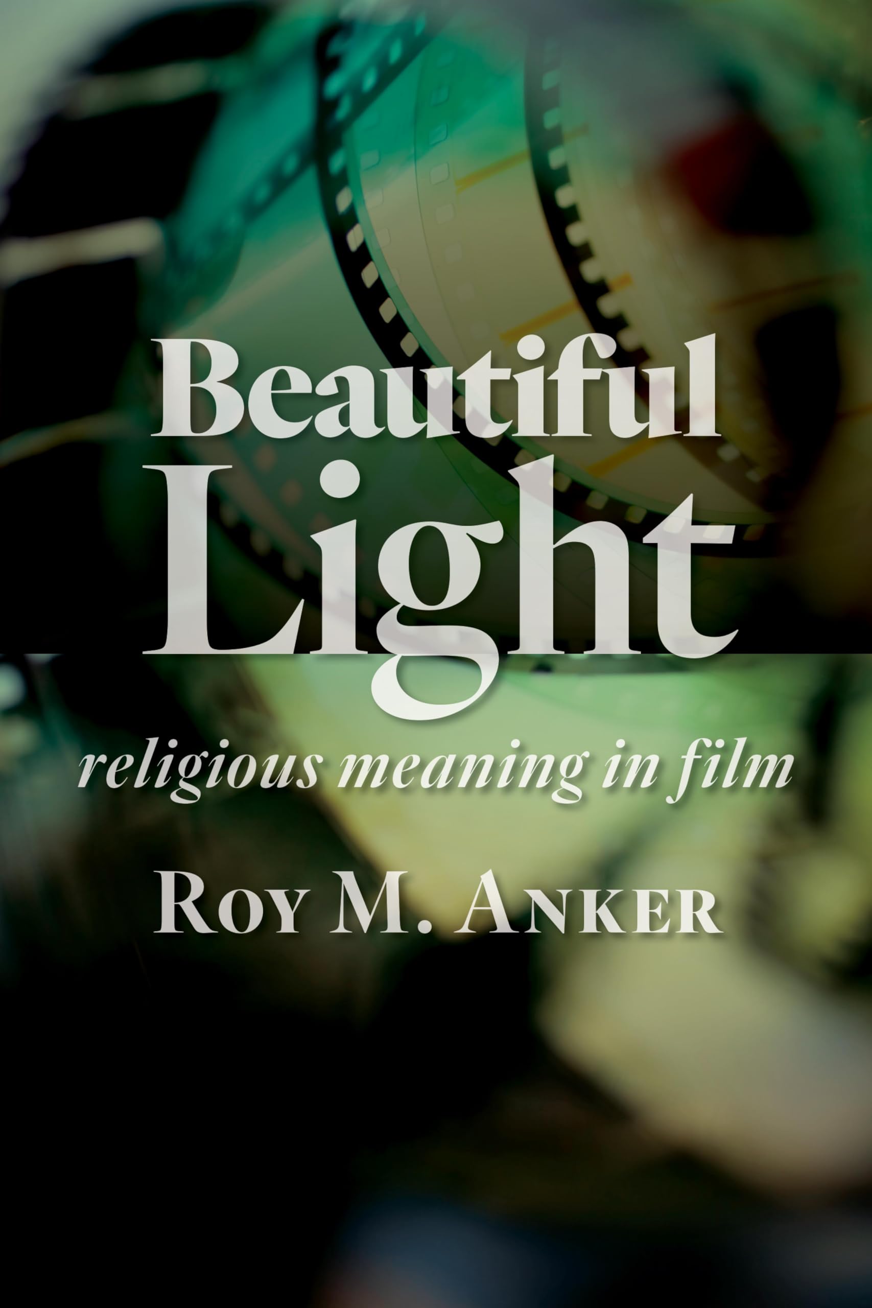 Beautiful Light: Religious Meaning in Film livre esthétique cinéma théologie