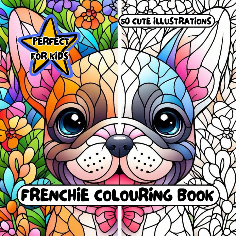 Cute Frenchie Colouring Book (French Bulldog): for Adults & Kids - 50 different illustrations - 8.5 x 8.5 size