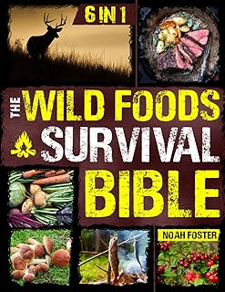 The Wild Foods Survival Bible: [6 in 1] Your Ultimate Wilderness Dining Guide | Harvesting, Hunting, and Cooking Wild Edibles, Plants and Game with 182 Foods and 100 Step-by-Step Recipes