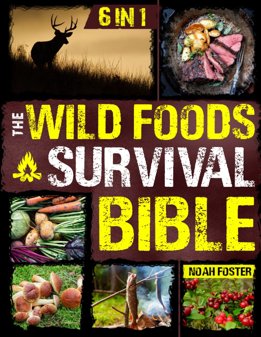 The Wild Foods Survival Bible: [6 in 1] Your Ultimate Wilderness Dining Guide | Harvesting, Hunting, and Cooking Wild Edibles, Plants and Game with 182 Foods and 100 Step-by-Step Recipes      Paperback – November 13, 2024