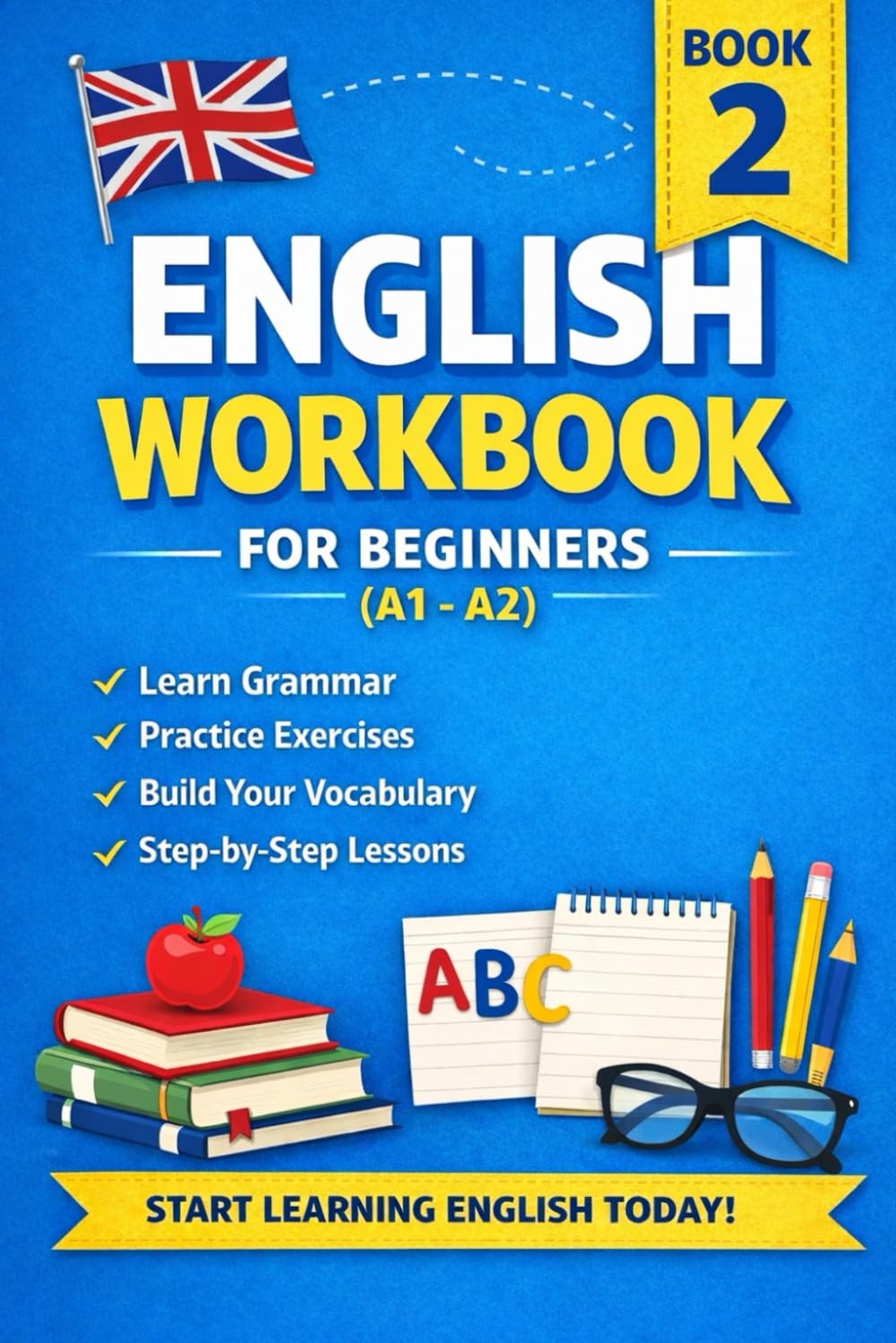 English Workbook for Beginners (A1–A2): Grammar, Exercises and Answer Key for Adult Learners Learn English Step by Step