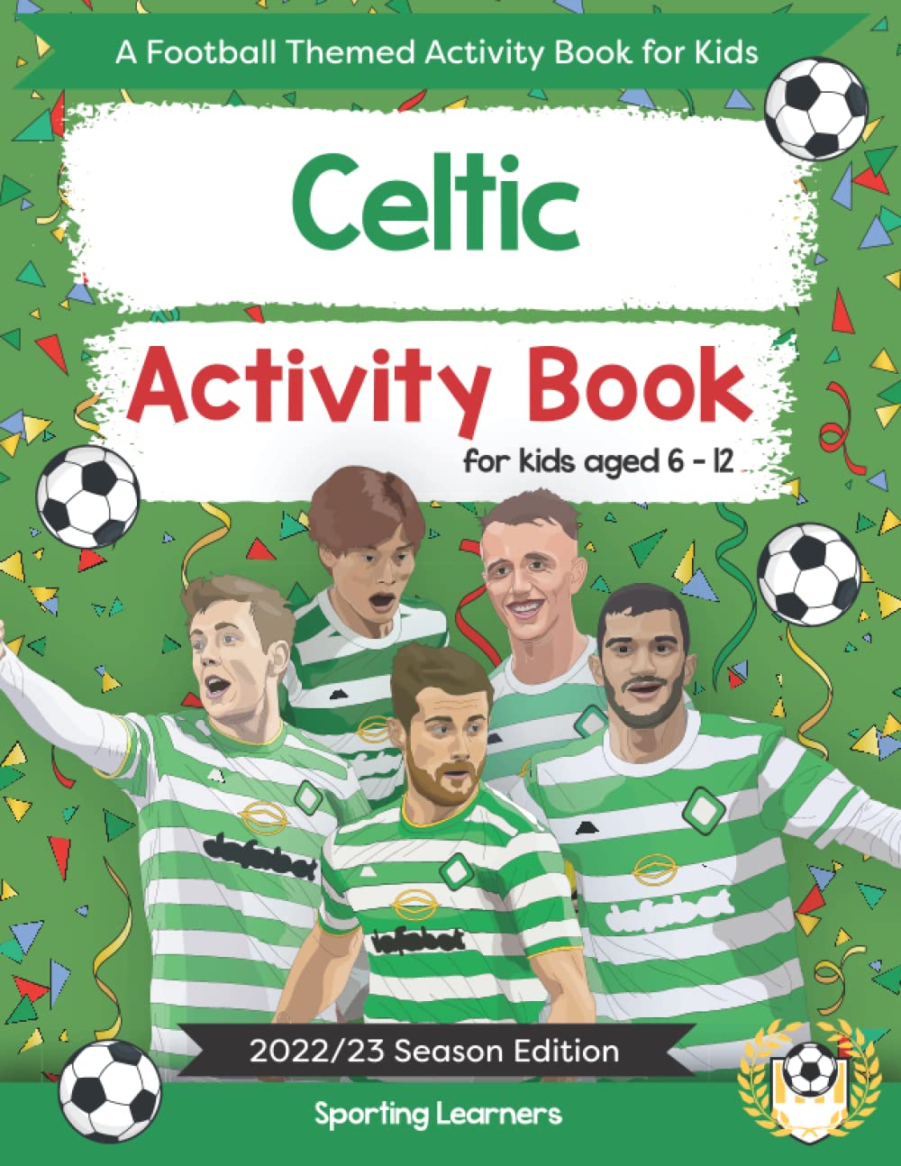 Celtic Activity Book For Kids Aged 6-12: Football Themed Word searches, Mazes, Dot to dot, Colouring in, Trivia