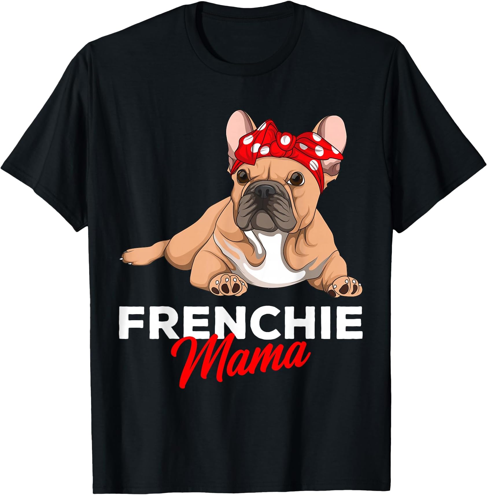 Frenchie Mama French Bulldog Dog Mom Girls Women T-Shirt