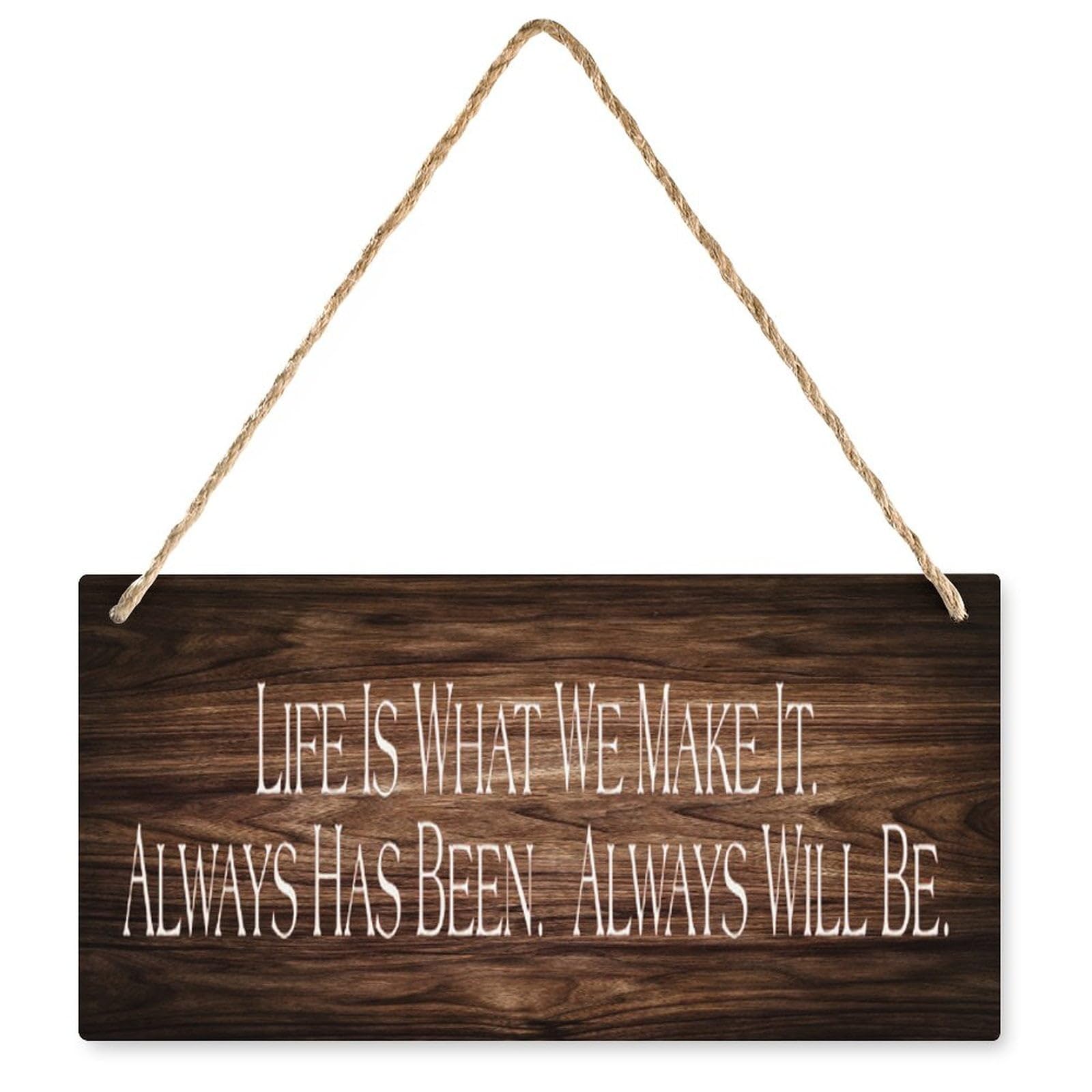 Wood Decor Sign Life is What We Make It. Always Has Been. Always Will Be. - Rustic Wood Plaque, Front Door/Room Wall Decor for Adults 12X6 Inch