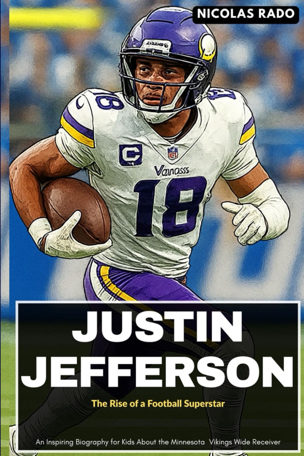 JUSTIN JEFFERSON: The Rise of a Football Superstar: An Inspiring Biography for Kids About the Minnesota Vikings Wide Receiver