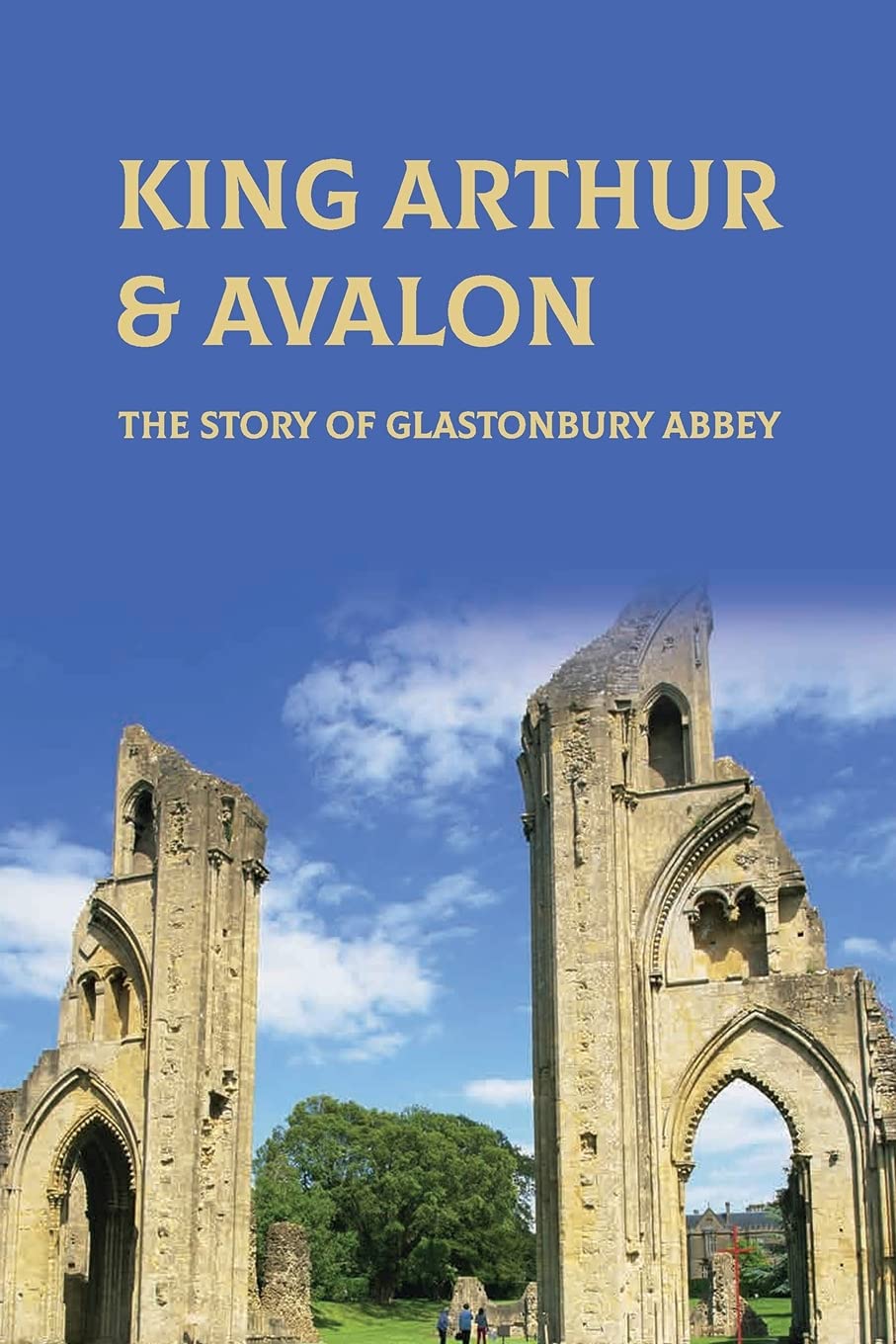 King Arthur & Avalon: The Story Of Glastonbury Abbey: Where Is King Arthur'S Avalon?