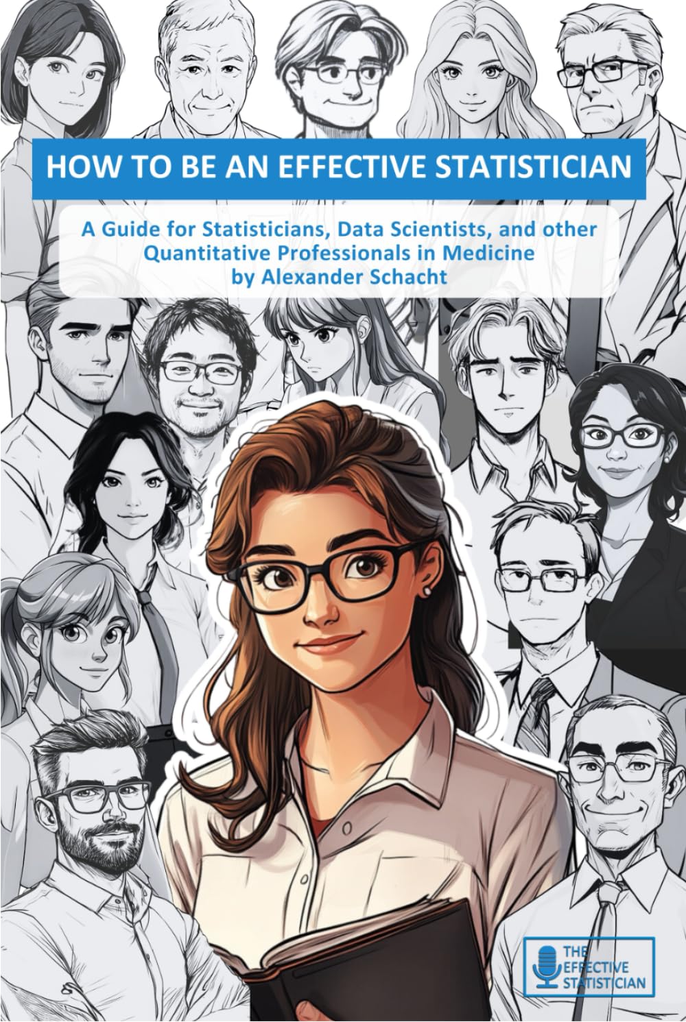 How To Be an Effective Statistician: A Guide for Statisticians, Data Scientists, and Other Quantitative Scientists in Medicine