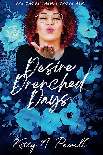 Desire Drenched Days: She Chose Them. I Chose Her.