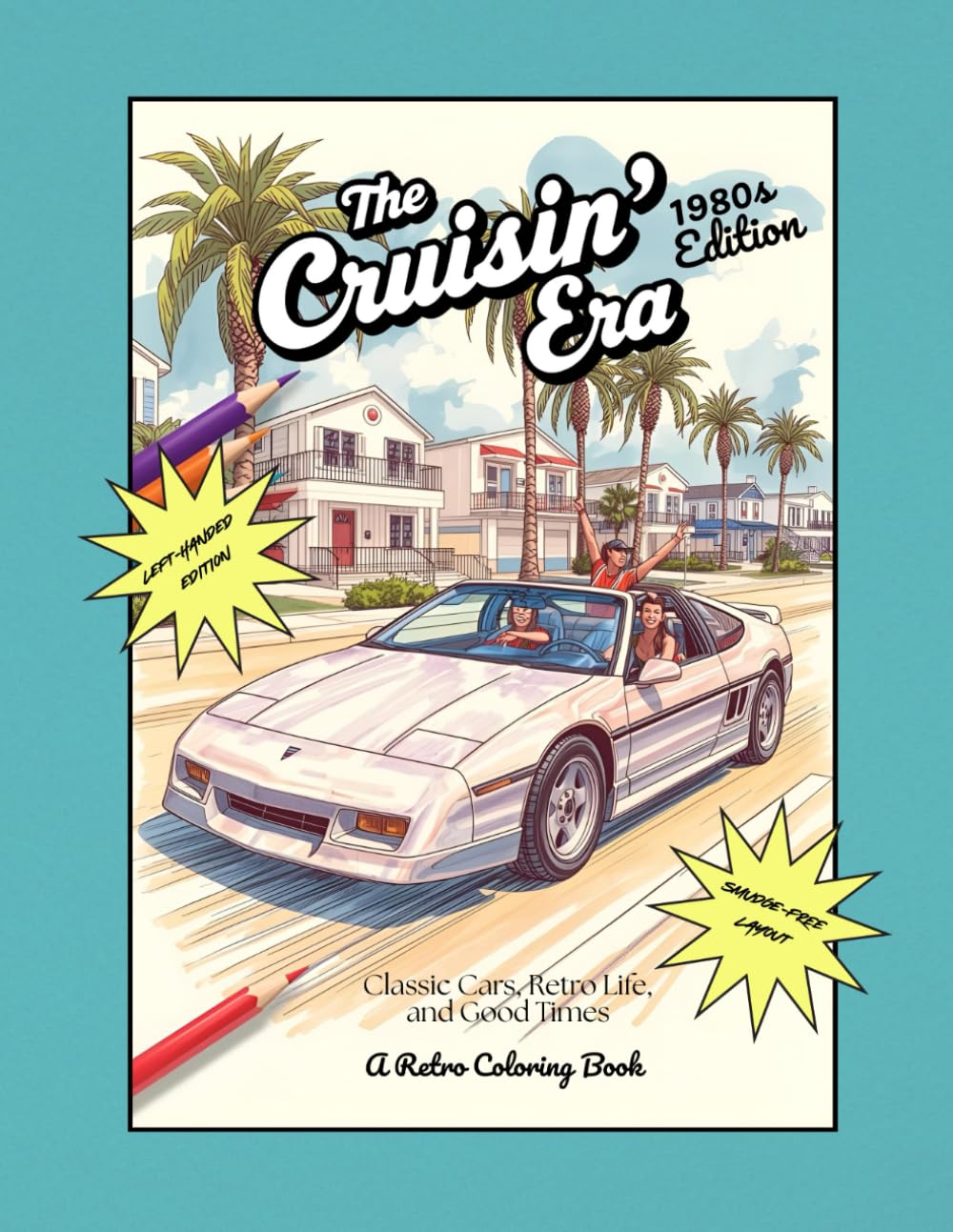 The Cruisin' Era -- 1980's Edition: Classic Cars, Retro Life, and Good Times: A Retro Coloring Book Left-Handed Edition