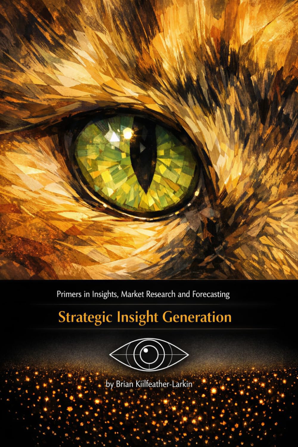 Primers in Insights, Market Research and Forecasting 3: Strategic Insight Generation (Insights, Market Research & Forecasting Primers)