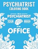 Psychiatrist Coloring Book: A Funny & Inspirational Psychiatry Coloring Book for Stress Relief & Relaxation | Psychiatrist Gifts for Women, Men