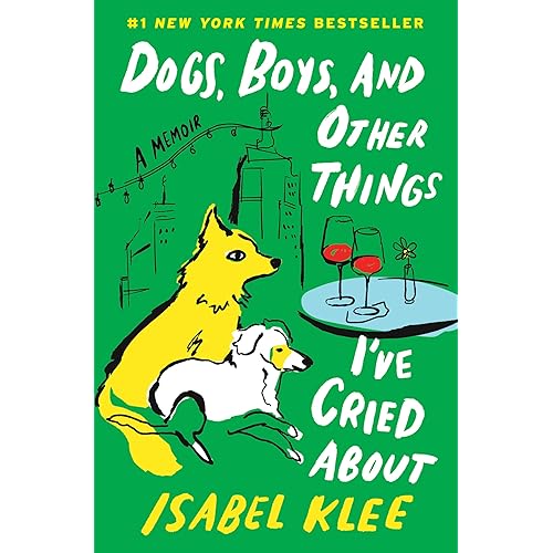Dogs, Boys, and Other Things I’ve Cried About: A Memoir – A Tender Story of Fostering Rescue Pups and Finding Love in the Big City