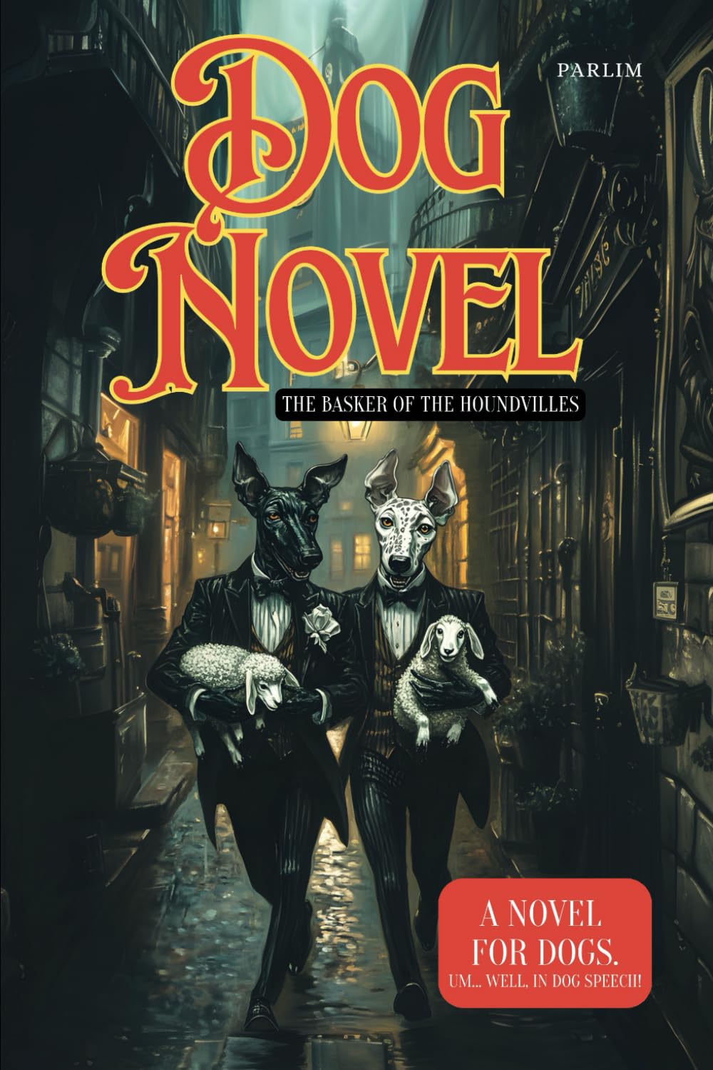Dog Novel: A Novel in Dog Speech.: Episode: "The Basker of the Houndvilles". You won’t understand the language, but you’ll still find a story.