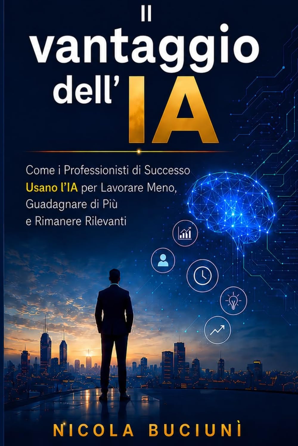 Il vantaggio dell'IA: Come i professionisti di successo usano l'IA per lavorare meno, guadagnare di più e rimanere rilevanti