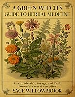 Vista 1 de A Green Witchs Guide to Herbal Medicine How to Identify, Forage, and Craft Powerful Natural Remedies (The Green Witch's Almanac)
