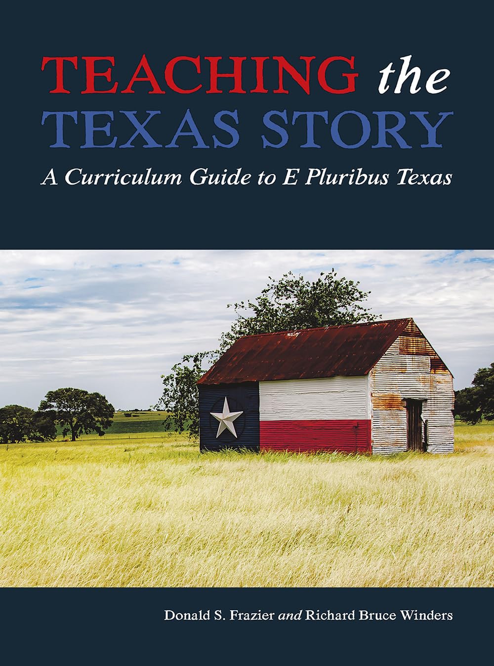 Teaching the Texas Story: A Curriculum Guide to E Pluribus Texas