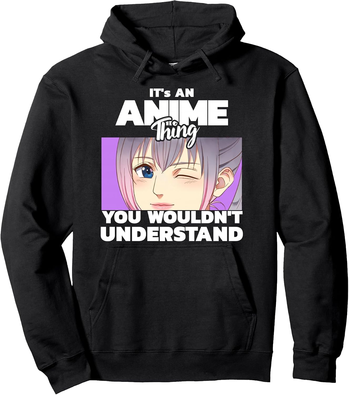 It's an Anime thing you wouldn't understand Pullover Hoodie