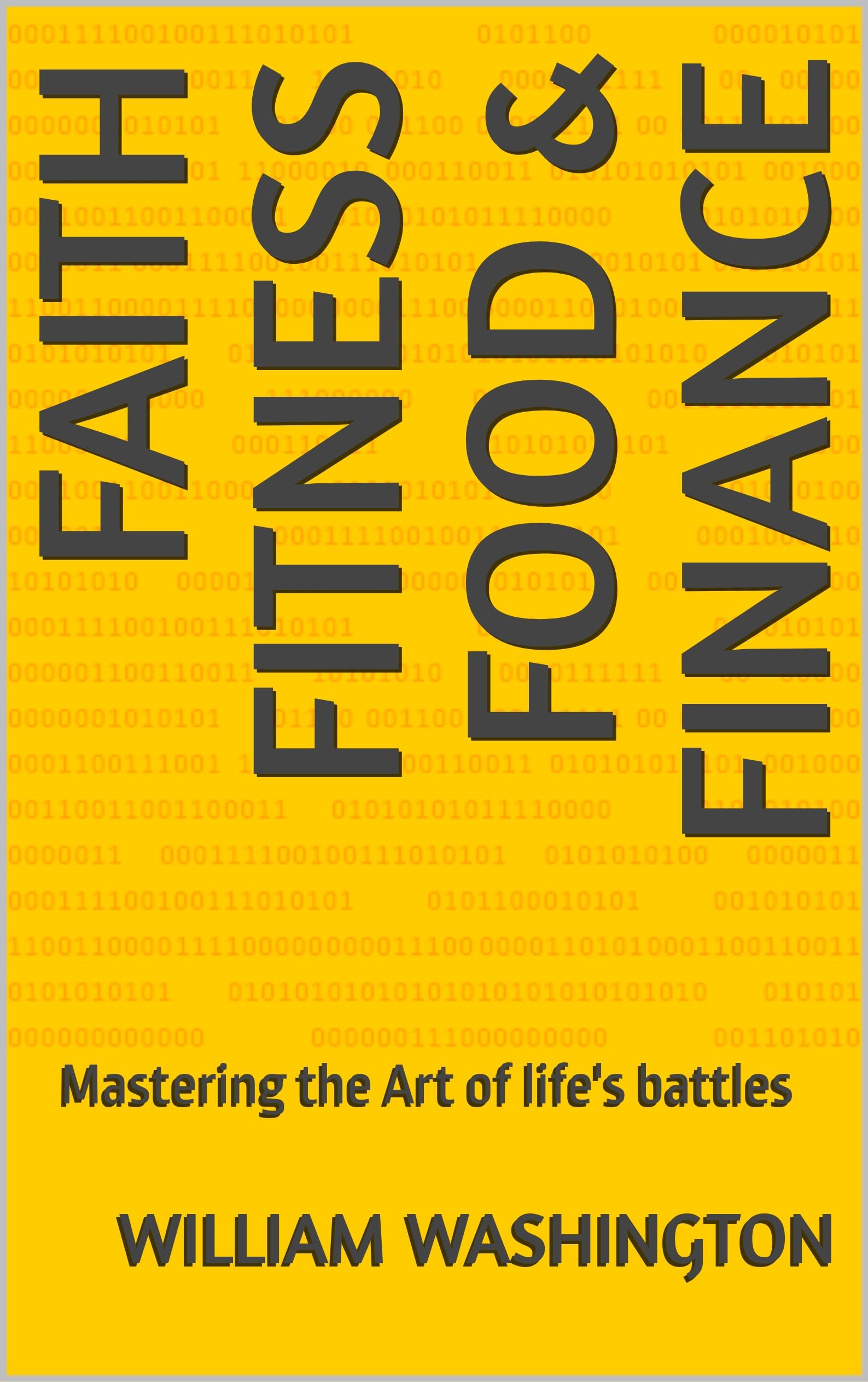 Faith Fitness Food & Finance: Mastering the Art of life's battles (FAITH FITNESS FOOD AND FINANCE TRIO SERIES)