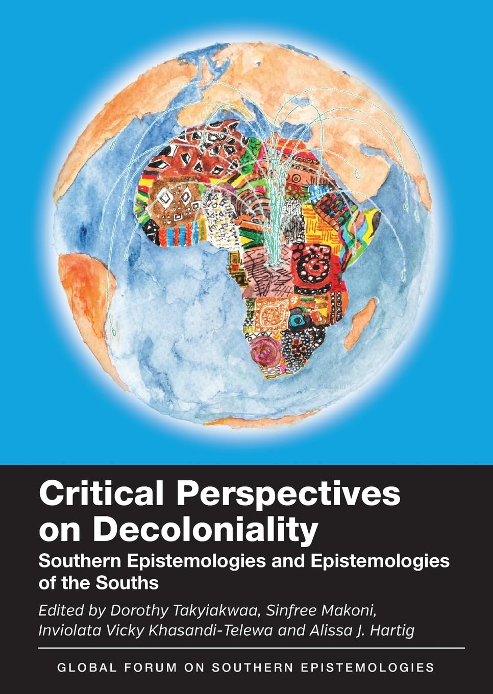 Critical Perspectives on Decoloniality: Southern Epistemologies and Epistemologies of the Souths: 7 (Global Forum on Southern Epistemologies)