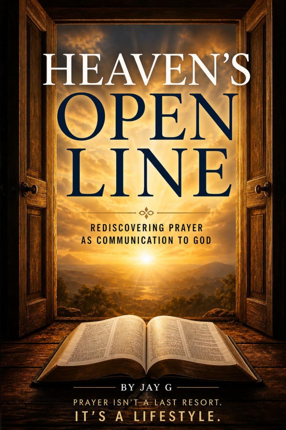 Heaven’s Open Line: Rediscovering Prayer As Communication To God