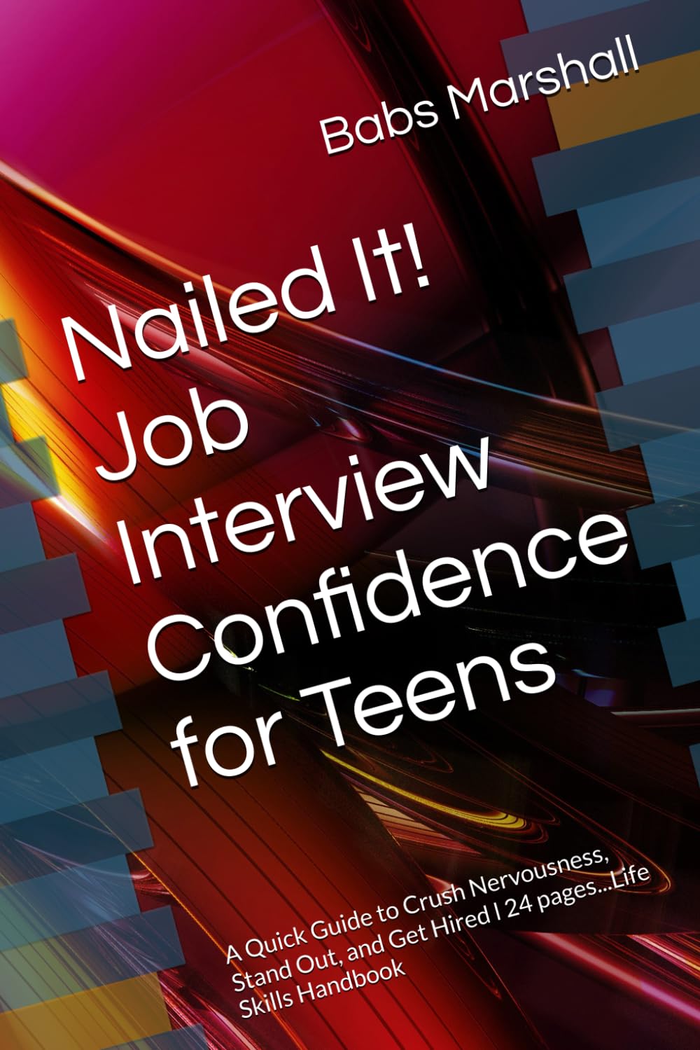 Nailed It! Job Interview Confidence for Teens: A Quick Guide to Crush Nervousness, Stand Out, and Get Hired l 24 pages...Life Skills Handbook