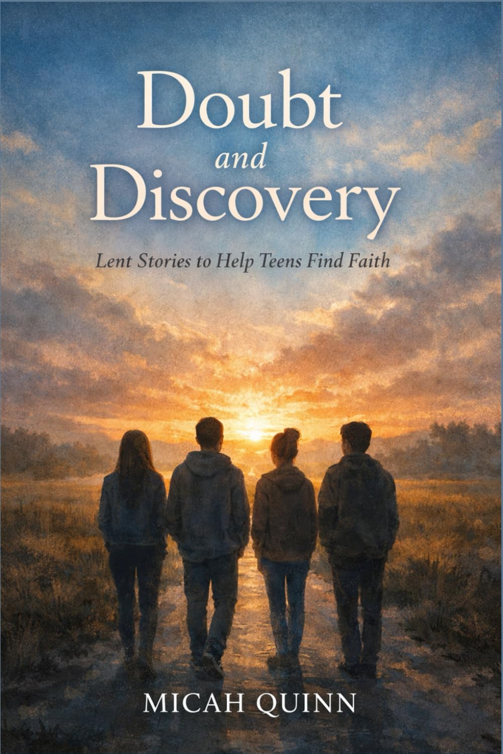 Doubt and Discovery: Lent Stories to Help Teens Find Faith