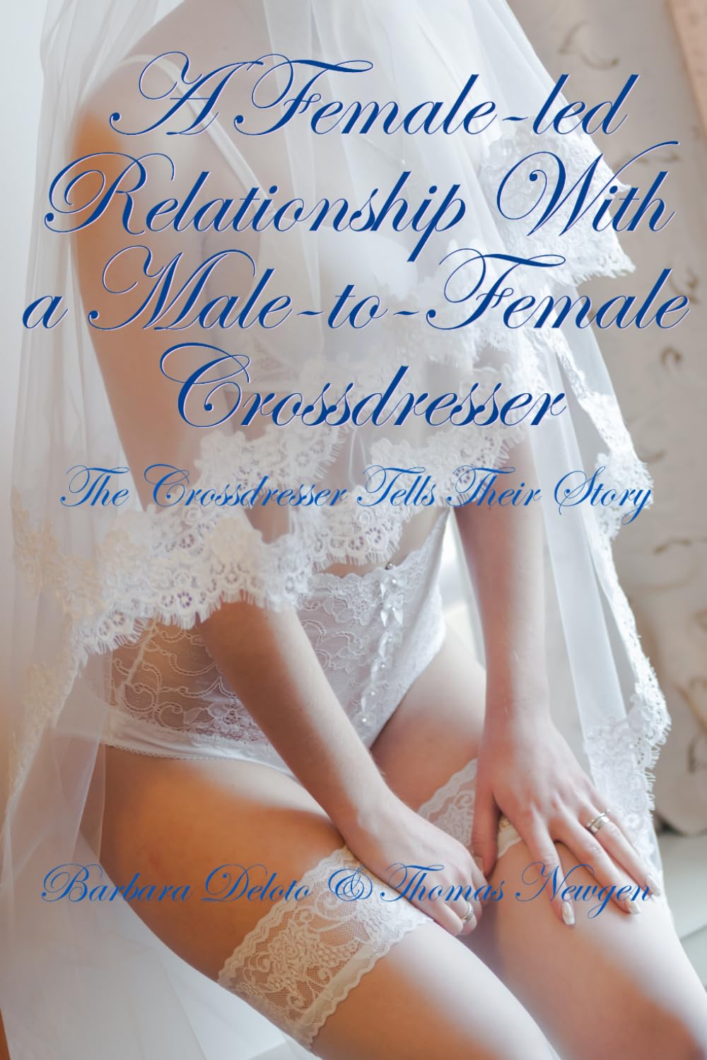 A Female-led Relationship With a Male-to-Female Crossdresser: The Crossdresser Tells Their Story (Forced Feminization, Hot Wives, and Cuckolds)