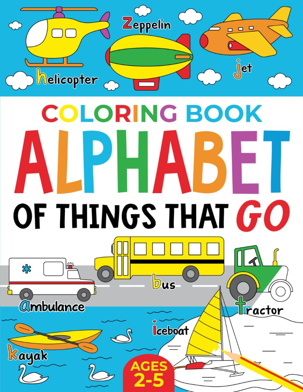 Coloring Book Vehicles For Kids: Alphabet of Things That Go: Ages 2-5 (Alphabet - Colour and Learn (Ages 2-5))