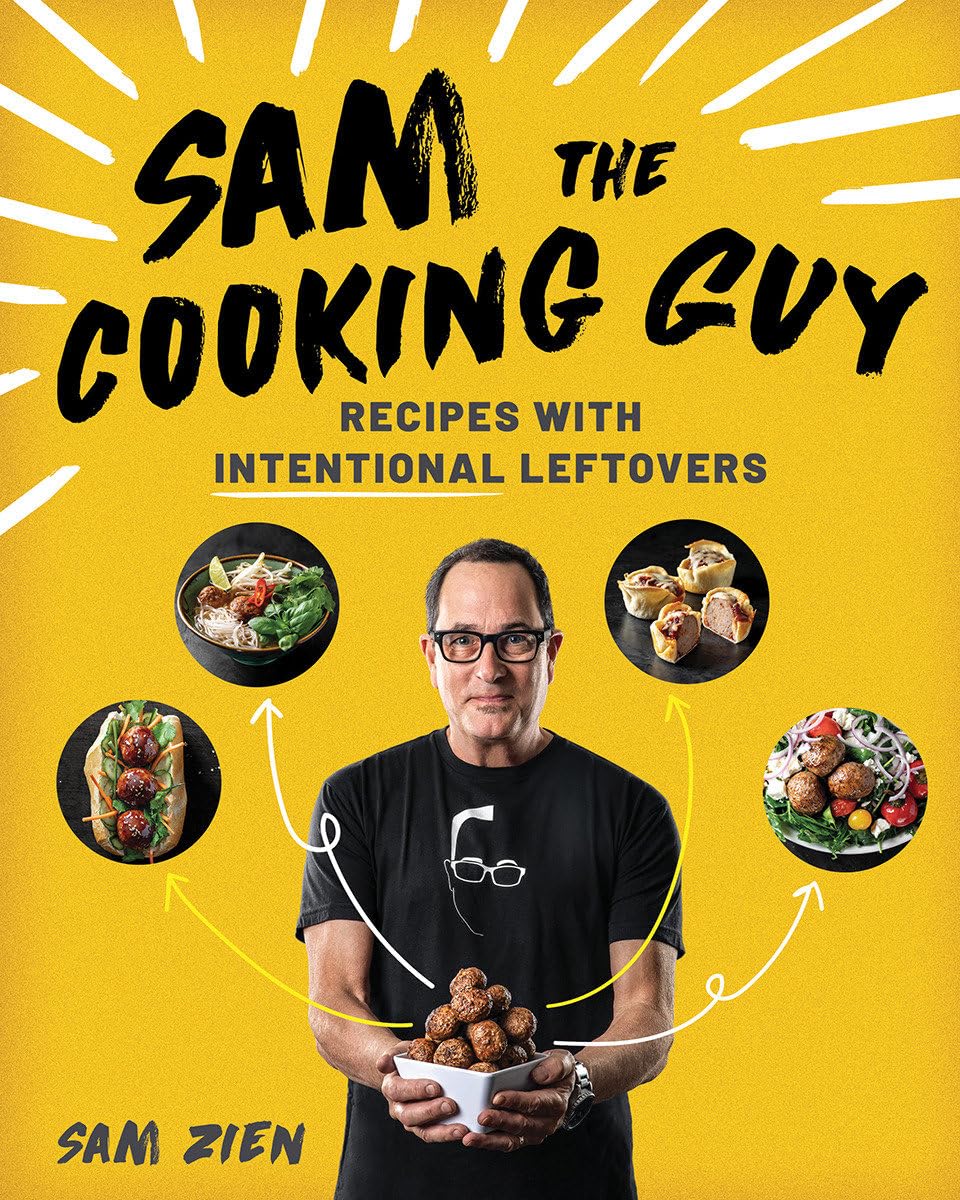 Sam the Cooking Guy: Recipes with Intentional Leftovers By Sam Zien