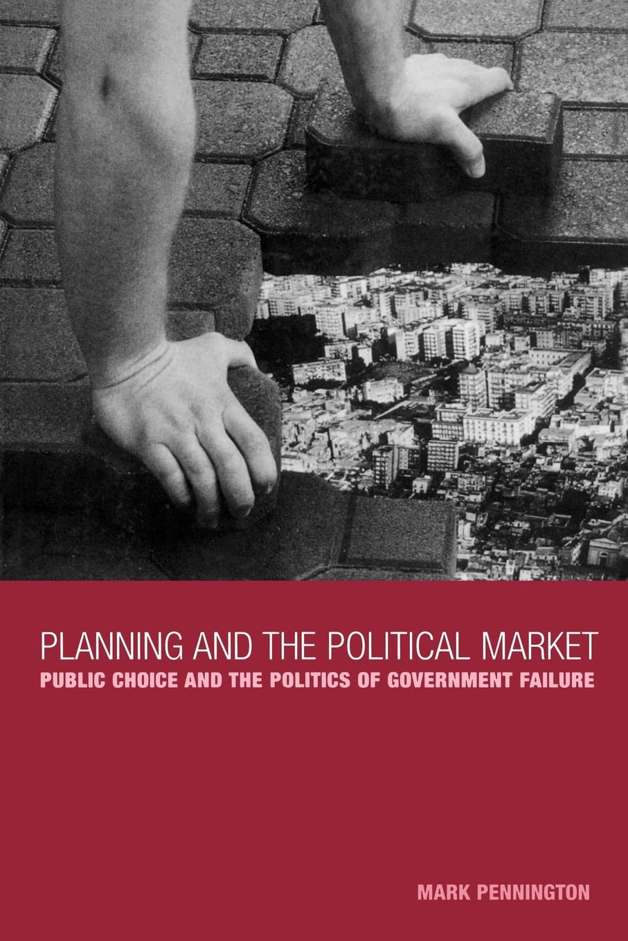 Planning and the Political Market: Public Choice and the Politics of Government Failure