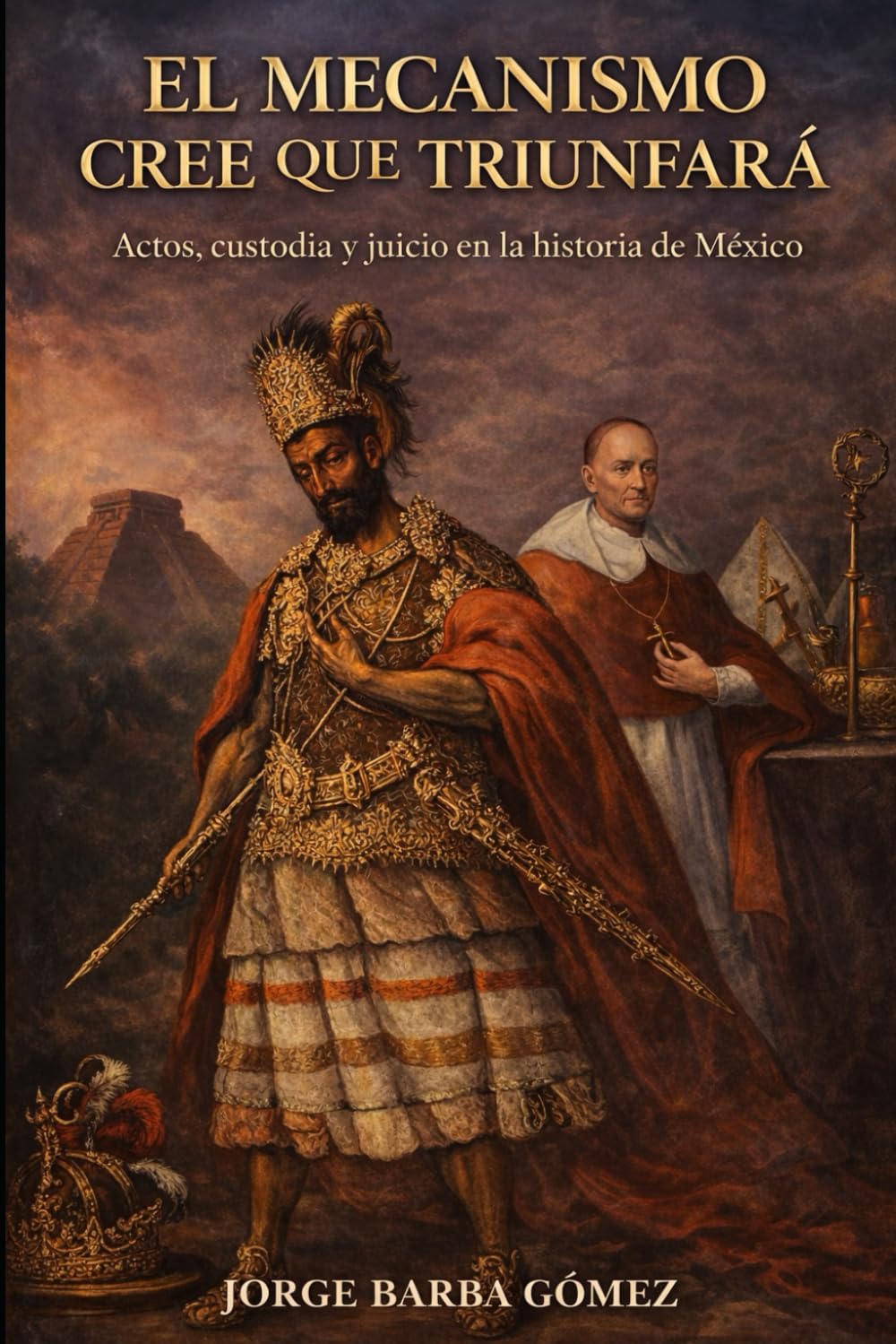 EL MECANISMO CREE QUE TRIUNFARÁ Actos, custodia y juicio en la historia de México (RELATORES. GENEALOGÍA E HISTORIA.)