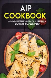 AIP COOKBOOK: 40+Salad, Side dishes and pasta recipes for a healthy and balanced AIP diet