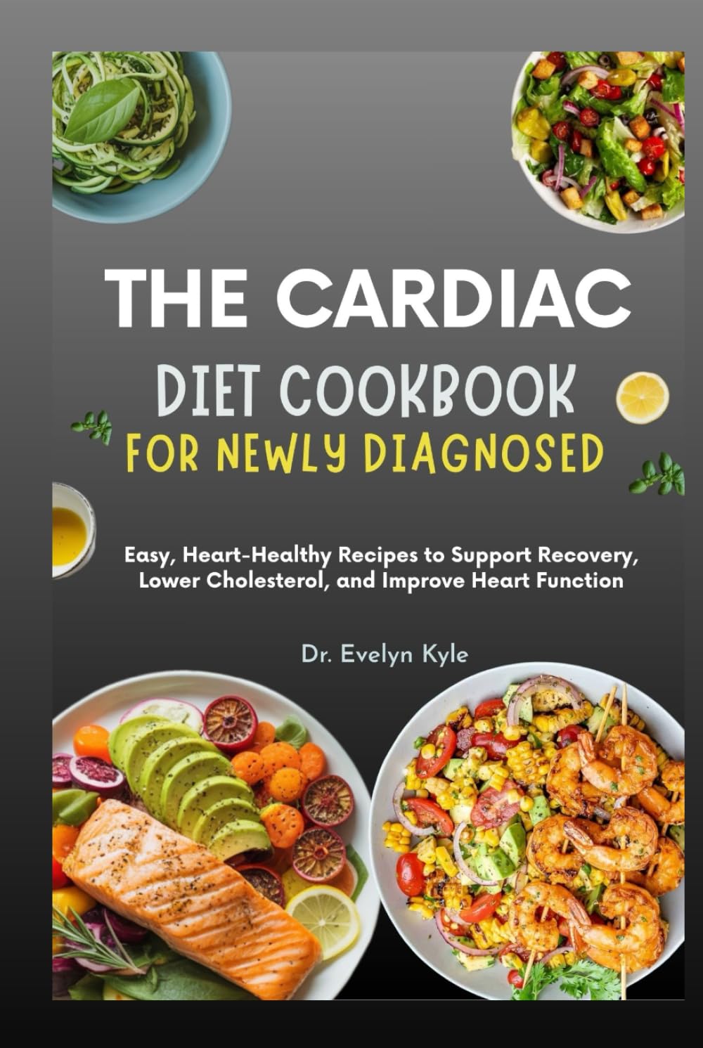 The Cardiac Diet Cookbook for Newly Diagnosed: Easy, Heart-Healthy Recipes to Support Recovery, Lower Cholesterol, and Improve Heart Function      Hardcover – January 23, 2026
