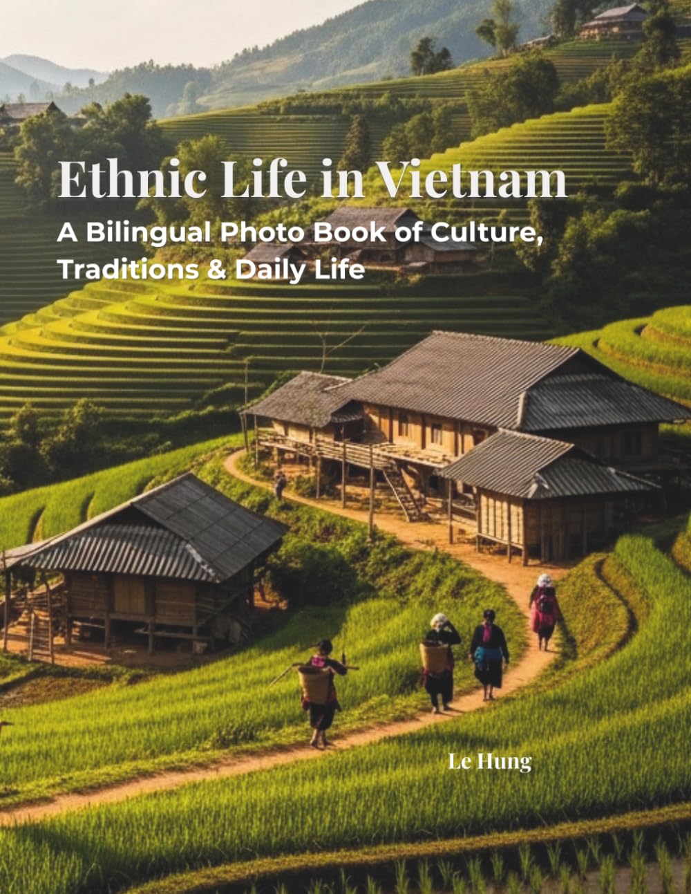 Minority Ethnic Groups in Vietnam: A Bilingual Photo Journey.: Discover the Diverse Cultures, Ancient Traditions, and Unique Identities of Vietnam’s ... (English - Vietnamese Bilingual Edition).