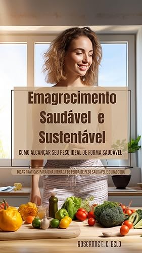 Emagrecimento Saudável e Sustentável: Como alcançar seu peso ideal de forma saudável