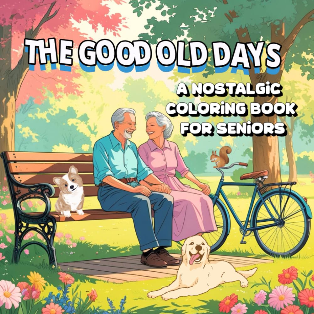 The Good Old Days: A Nostalgic Coloring Book for Seniors, Bring Back the Joys of Yesterday, One Page at a Time.