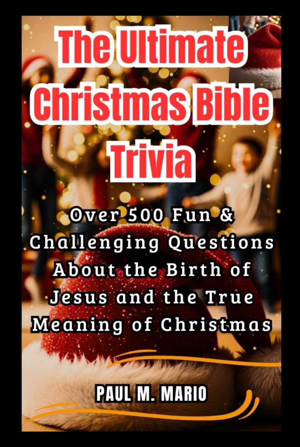 The Ultimate Christmas Bible Trivia: Over 500 Fun & Faith-Filled Questions About the Birth of Jesus, the Prophecies, and the True Meaning of Christmas