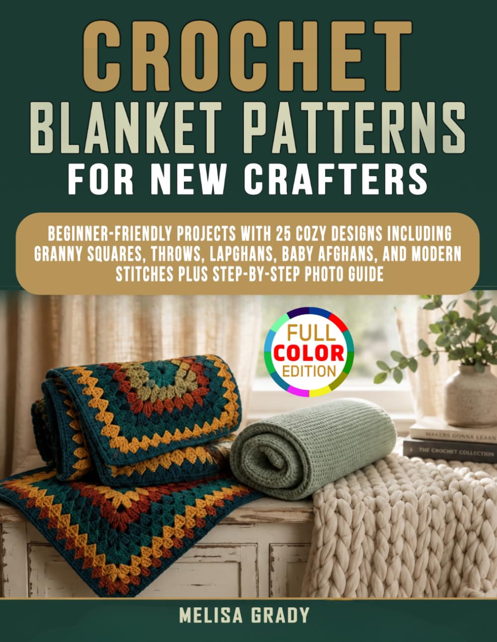 Crochet Blanket Patterns for New Crafters: Beginner-Friendly Projects with 25 Cozy Designs Including Granny Squares, Throws, Lapghans, Baby Afghans, and Modern Stitches plus Step-by-Step Photo Guide      Paperback – May 18, 2026