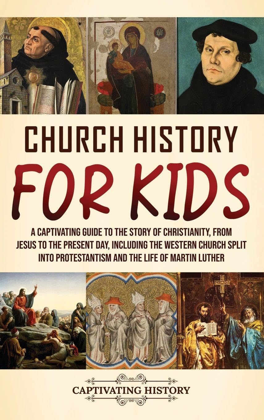 Church History for Kids: A Captivating Guide to the Story of Christianity, from Jesus to the Present Day, Including the Western Church Split into Protestantism and the Life of Martin Luther      Hardcover – January 11, 2026